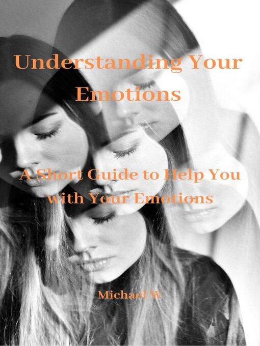 Title details for Understanding Your Emotions by Michael W - Available